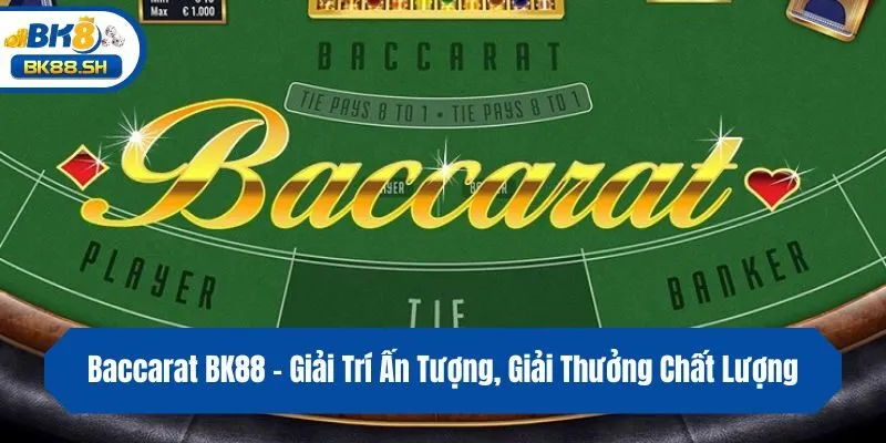 Baccarat BK88 - Giải Trí Ấn Tượng, Giải Thưởng Chất Lượng