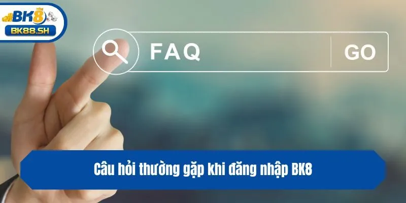 Hướng Dẫn Cách Đăng Nhập BK8 Đơn Giản Nhanh Chóng Nhất 4 Câu hỏi thường gặp khi đăng nhập BK8