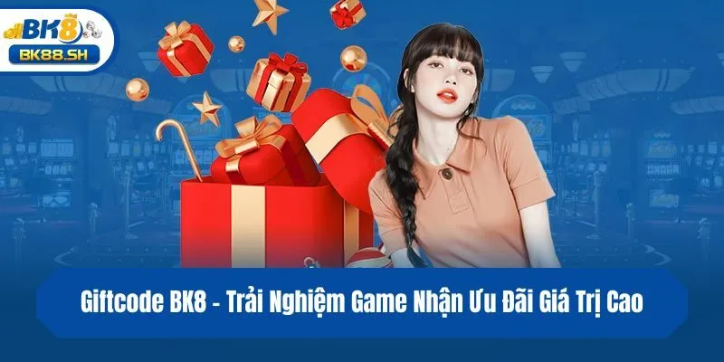 Giftcode BK8 - Trải Nghiệm Game Nhận Ưu Đãi Giá Trị Cao 1 Giftcode BK8 - Trải Nghiệm Game Nhận Ưu Đãi Giá Trị Cao