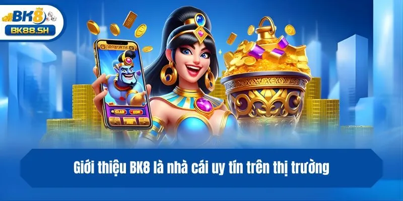 Giới Thiệu BK8 1 Giới thiệu BK8 là nhà cái uy tín trên thị trường