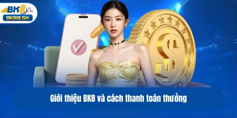 Giới Thiệu BK8 2 Giới thiệu BK8 và cách thanh toán thưởng