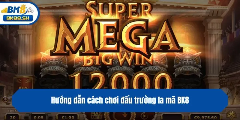 Hướng dẫn cách chơi đấu trường la mã BK8