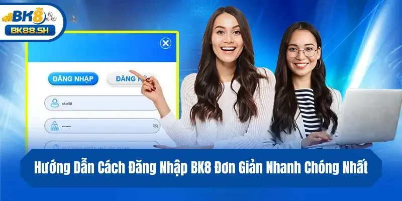 Hướng Dẫn Cách Đăng Nhập BK8 Đơn Giản Nhanh Chóng Nhất 1 Hướng Dẫn Cách Đăng Nhập BK8 Đơn Giản Nhanh Chóng Nhất