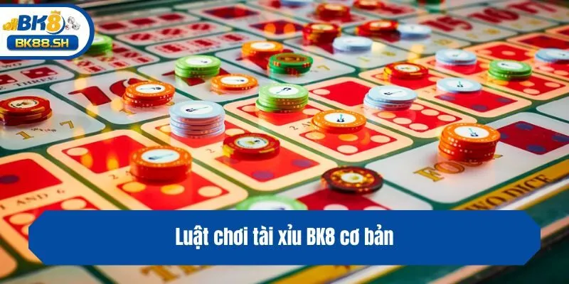 Luật chơi tài xỉu BK8 cơ bản
