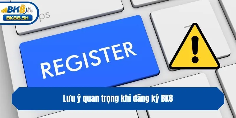 Đăng Ký BK8 - Chỉ Dẫn Cách Lập Tài Khoản Thành Công 4 Lưu ý quan trọng khi đăng ký BK8