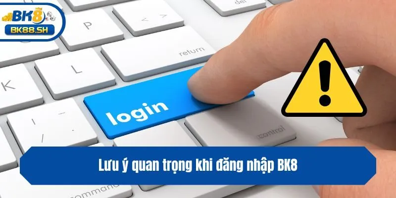 Hướng Dẫn Cách Đăng Nhập BK8 Đơn Giản Nhanh Chóng Nhất 3 Lưu ý quan trọng khi đăng nhập BK8