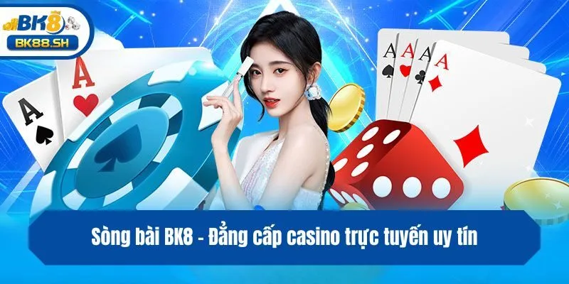 Sòng bài BK8 - Đẳng cấp casino trực tuyến uy tín