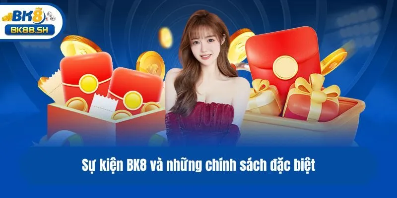 Sự kiện BK8 và những chính sách đặc biệt