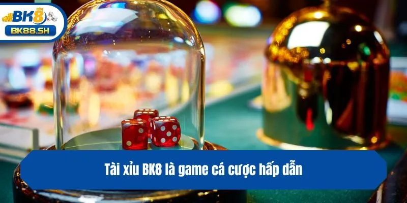 Tài xỉu BK8 là game cá cược hấp dẫn