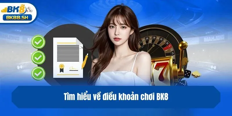 Tìm hiểu về điều khoản chơi BK8