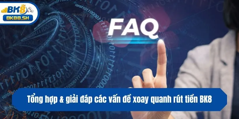 Hướng Dẫn Cách Rút Tiền BK8 Cực Nhanh Chỉ Trong Vài Phút 4 Tổng hợp & giải đáp các vấn đề xoay quanh rút tiền BK8