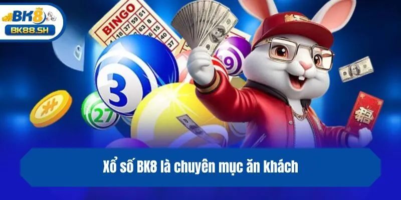Xổ số BK8 là chuyên mục ăn khách