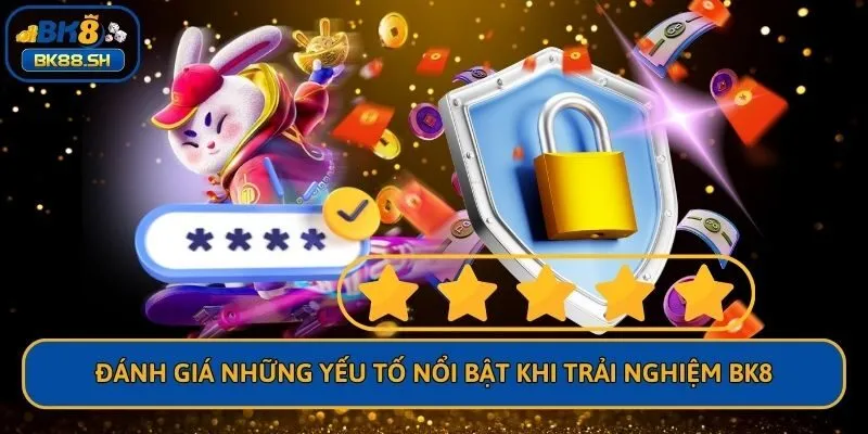 Đánh giá những yếu tố nổi bật khi trải nghiệm BK8